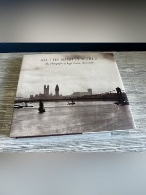 All the Mighty World - The Photographs of Roger Fenton 1852 - 1860